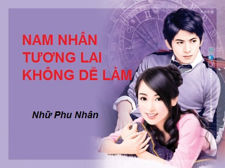 nam nhan tuong lai khong de lam - Top 3 truyện đề cử cho fan ngôn tình